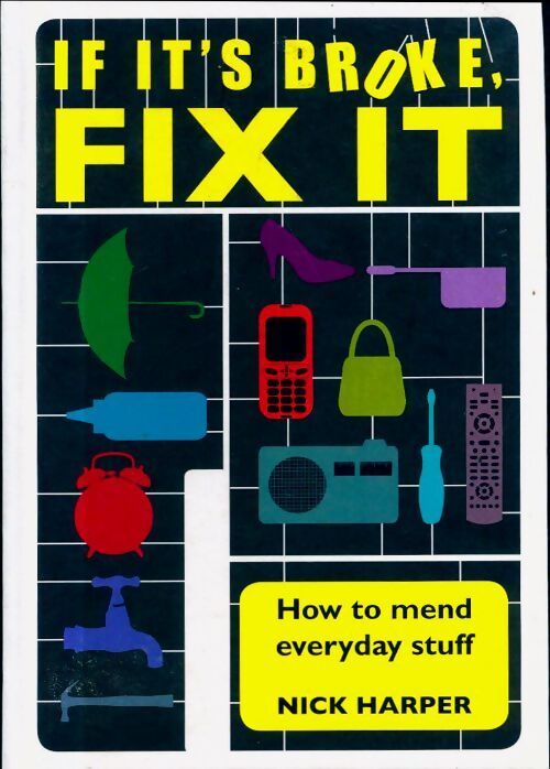 If it's broke fix it : How to mend everyday stuff - Nick Harper - Livre