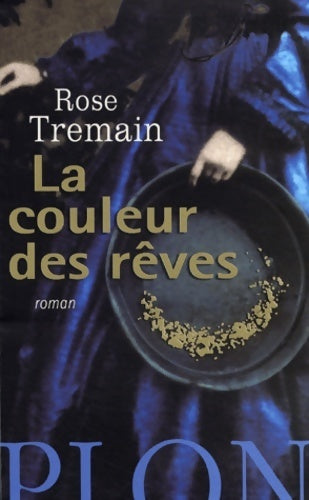 La couleur des rêves - Rose Tremain - Livre
