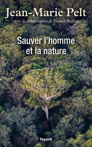 Sauver l'homme et la nature - Jean-Marie Pelt - Livre