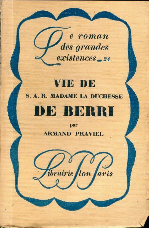 Vie de S.A.R. Madame la duchesse de Berri - Armand Praviel - Livre