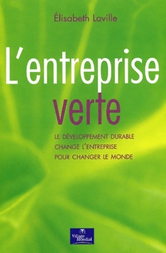 L'entreprise verte. Le développement durable change l'entreprise pour changer le monde - Elisabeth Laville - Livre