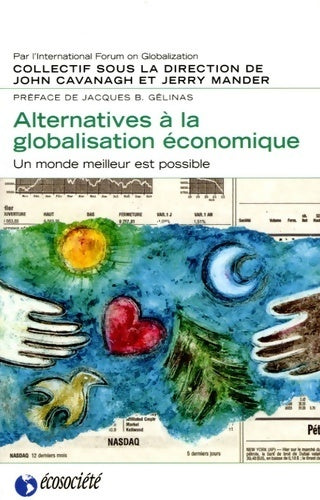 Alternatives à la globalisation économique. Un monde meilleur est possible - Jerry Mander, John Cavanagh - Livre