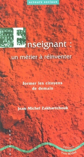 Enseignant : un métier à réinventer. Former les citoyens de demain - Jean-Michel Zakhartchouk - Livre