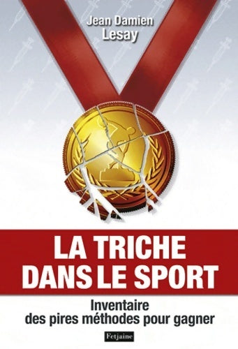 La triche dans le sport. Inventaire des pires méthodes pour gagner - Jean-Damien Lesay - Livre