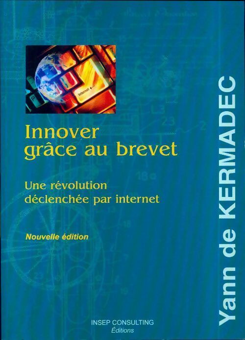 Innover grâce au brevet. Une innovation déclencher par internet - Yann De Kermadec - Livre