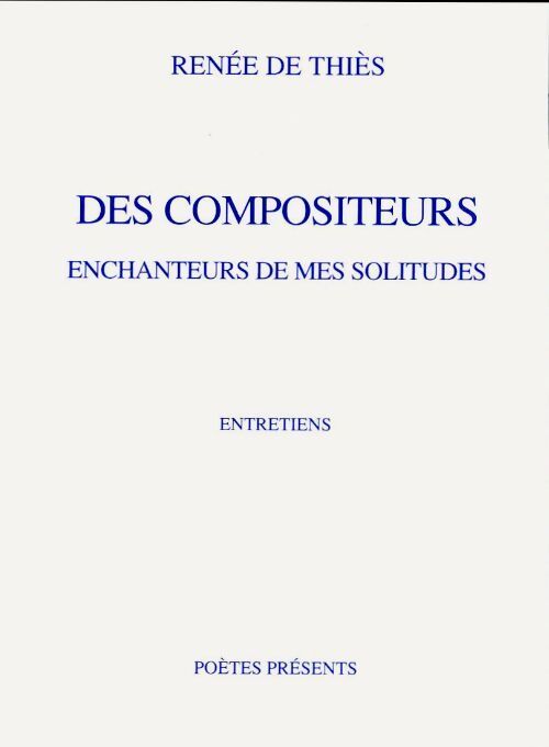 Des compositeurs, enchanteurs de mes solitudes - Renée De Thiès - Livre