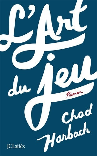 L'art du jeu - Chad Harbach - Livre