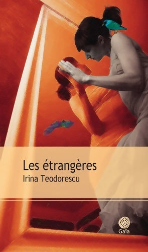 Les étrangères - Irina Teodorescu - Livre