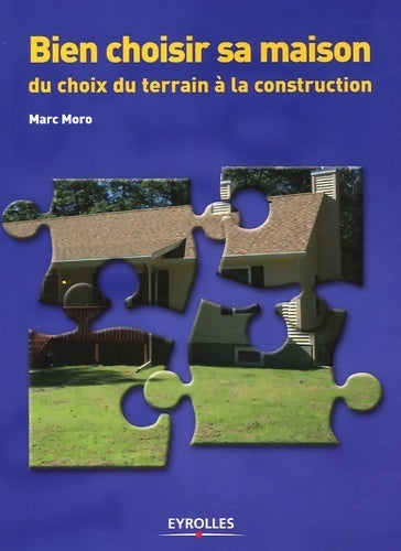 Bien choisir sa maison. Du choix du terrain à la construction - Marc Moro - Livre