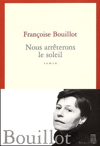 Nous arrêterons le soleil - Françoise Bouillot - Livre