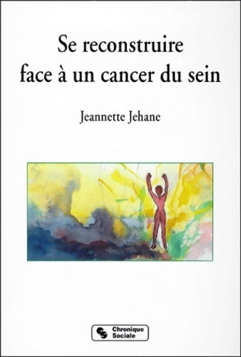 Se reconstruire face à un cancer du sein - Jeannette Jehane - Livre