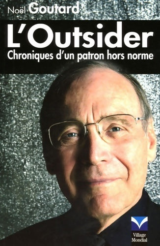 L'outsider. Chroniques d'un patron hors normes - Noël Goutard - Livre