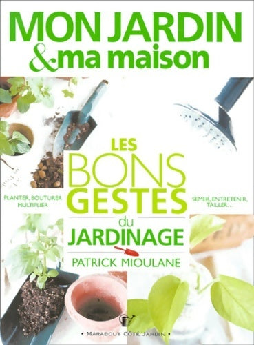 Les bons gestes du jardinage - Patrick Mioulane - Livre