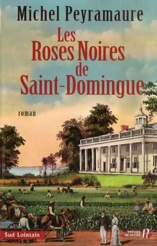 Les roses noires de Saint-Domingue - Michel Peyramaure - Livre