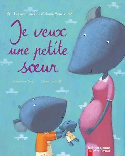 Les aventures de Mélanie Souris : Je veux une petite soeur - Geneviève Noël - Livre