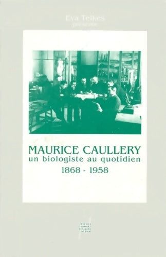 Maurice Caullery. Un biologiste au quotidien (1868-1958) - Eva Telkes - Livre