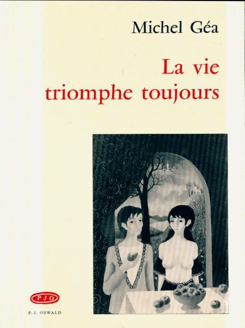 La vie triomphe toujours - Michel Géa - Livre
