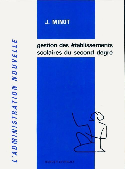 La gestion des établissements scolaires du second degré - J. Minot - Livre