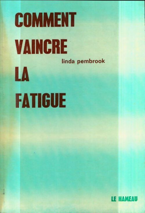 Comment vaincre la fatigue - Linda Pembrook - Livre