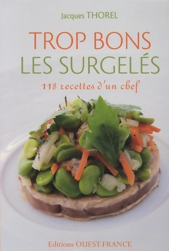 Trop bons les surgelés. 118 recettes d'un chef - Jacques Thorel - Livre