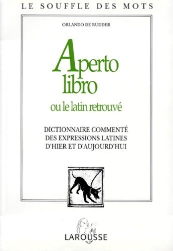 Aperto libro ou le latin retrouvé. Dictionnaire commenté des expressions d'origine latine - Orlando De Rudder - Livre
