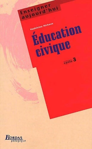 Education civique Cycle 3 - Madeleine Michaux - Livre