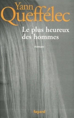 Le plus heureux des hommes - Yann Queffélec - Livre