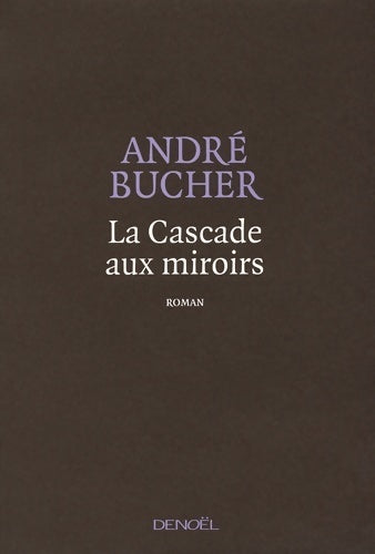 La cascade aux miroirs - André Bucher - Livre