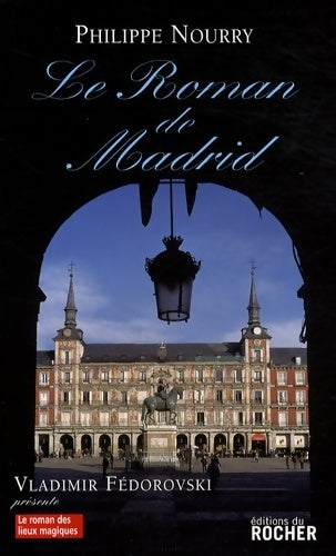 Le roman de Madrid - Philippe Nourry - Livre