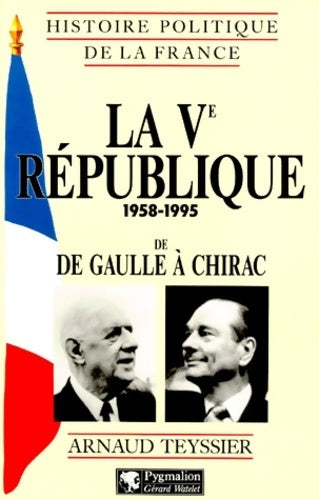 La Ve république : 1958-1995 de De Gaulle à Chirac - Arnaud Teyssier - Livre
