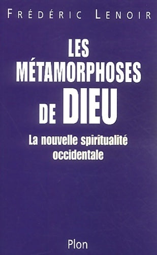 Les métamorphoses de Dieu. La nouvelles spiritualité occidentale - Frédéric Lenoir - Livre