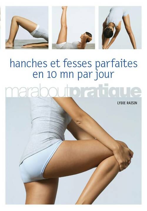 Hanches et fesses parfaites en 10 minutes par jour - Lydie Raisin - Livre